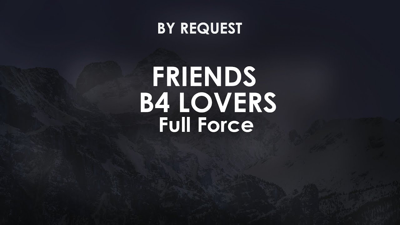 Friends B4 Lovers | Full Force - YouTube