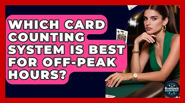 Which Card Counting System Is Best For Off-peak Hours? - The Blackjack Blueprint