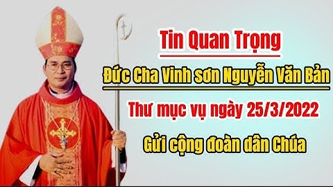 TÂM TÌNH CỦA ĐỨC CHA VINH SƠN NGUYỄN VĂN BẢN GỬI CỘNG ĐOÀN DÂN CHÚA.