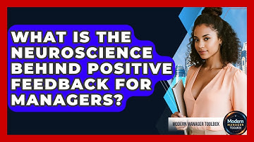 What Is The Neuroscience Behind Positive Feedback For Managers? - Modern Manager Toolbox