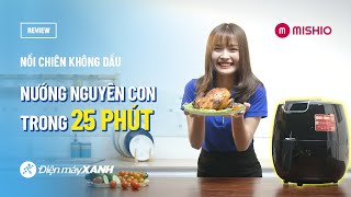 Nồi Chiên Không Dầu Mishio - Chiên Được Nguyên Con Gà, Vàng Đều Mk-165 Điện Máy Xanh