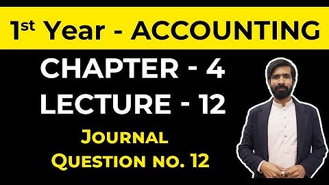1st Year I.com Accounting | Lecture 12 | Journal | Chapter no. 4 | Question no. 12