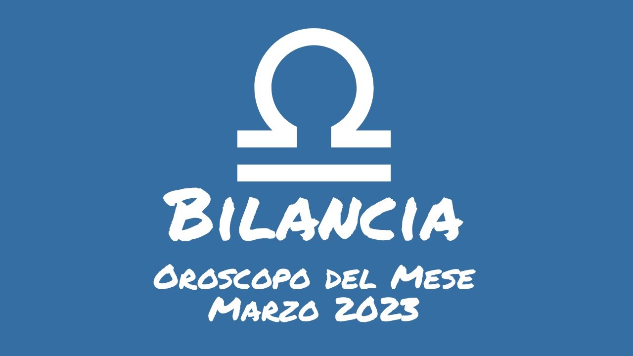 Oroscopo Bilancia Marzo 2023 - YouTube