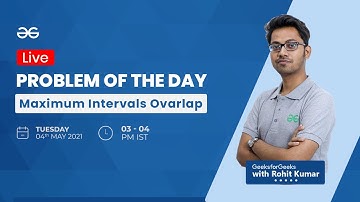 Maximum Intervals Overlap | Problem of the day- 03/05/2021 | Rohit Kumar