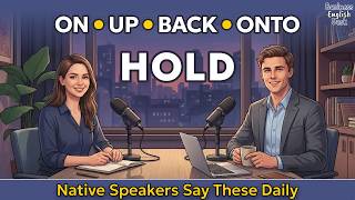 Hold On, Hold Up, Hold Back & Hold Onto — Speak Like a Native | English Podcast