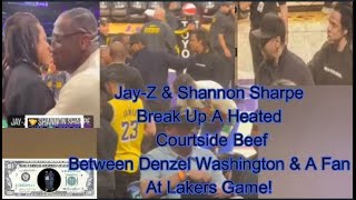 Jay Z \& Shannon Sharpe Breaks Up A Very Heated Courtside Feud w\/Denzel Washington At A Lakers Game!