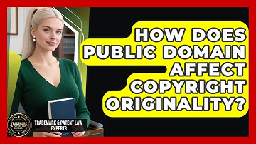 How Does Public Domain Affect Copyright Originality? - Trademark and Patent Law Experts