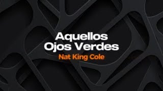 Aquellos Ojos Verdes - Nat King Cole - Karaokê