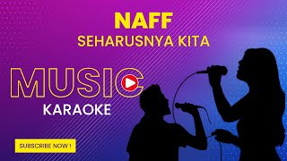 NaFF - Seharusnya Kita (Karaoke Version)