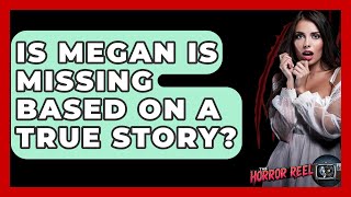 Is Megan Is Missing Based On A True Story? - The Horror Reel