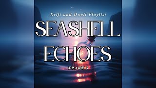 Seashell Echoes | Ocean Ambient for Dreamy Calm & Emotional Release