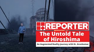 The Untold Tale of Hiroshima: An Augmented Reality Journey with Dr. Arun Kumar