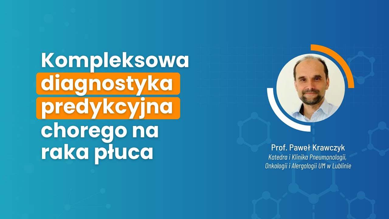 Kompleksowa diagnostyka predykcyjna chorego na raka płuca | prof. Paweł Krawczyk