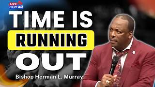 Time Is Short — Stop Playing With Your Soul | Bishop Herman Murray