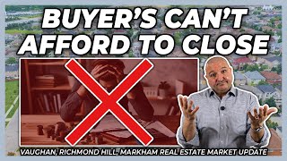 Buyer's Can't Afford To Close (York Region Real Estate Market Update)
