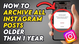 How to Instantly Archive All Instagram Posts Older Than 1 Year