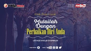 Mulailah dengan Perbaikan Diri Anda (Fiqhul Usrah) Ustadz Kholid Syamhudi