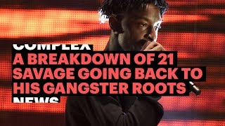A Breakdown Of 21 Savage Going Back To His Gangster Roots