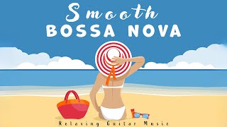 Smooth Bossa Nova | Relaxing Guitar | Lounge Music