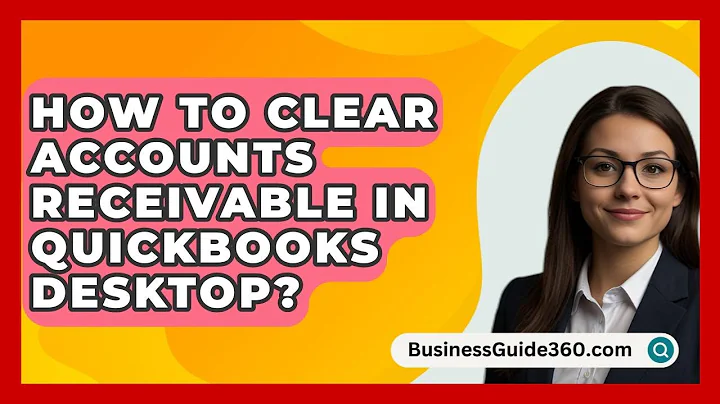 How To Clear Accounts Receivable In QuickBooks Desktop? - BusinessGuide360.com