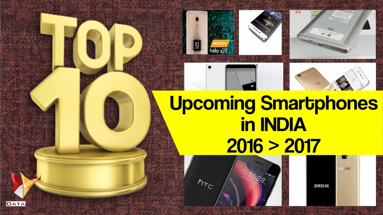 TOP 10 UPCOMING Smartphones 2016-17 in India | Data Dock
