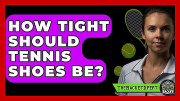 How Tight Should Tennis Shoes Be? - The Racket Xpert