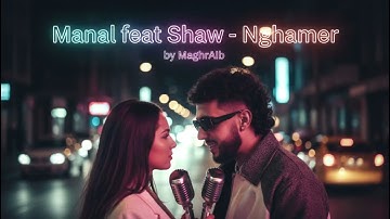 Manal feat shaw - Nghamer | Reimagined by MaghrAIb