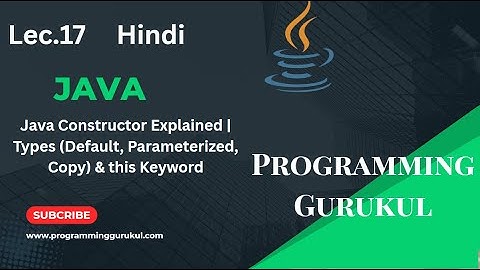 lec.17Java Constructor Explained | Types (Default, Parameterized, Copy) & this Keyword
