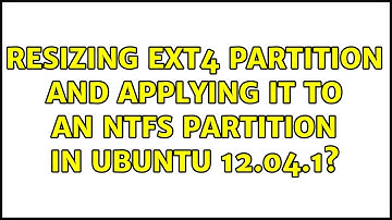 Ubuntu: Resizing ext4 partition and applying it to an NTFS partition in Ubuntu 12.04.1?