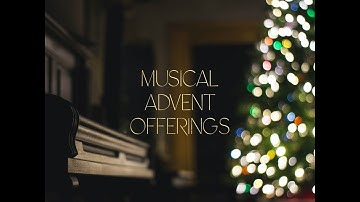 Musical Advent Offering: Let all Mortal Flesh Keep Silence