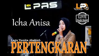 PERTENGKARAN | NEW L PAS | ICHA ANISA (Live Studio Session)