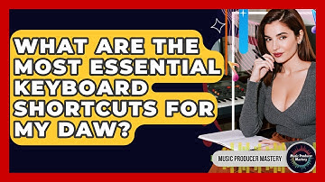 What Are The Most Essential Keyboard Shortcuts For My DAW? - Music Producer Mastery