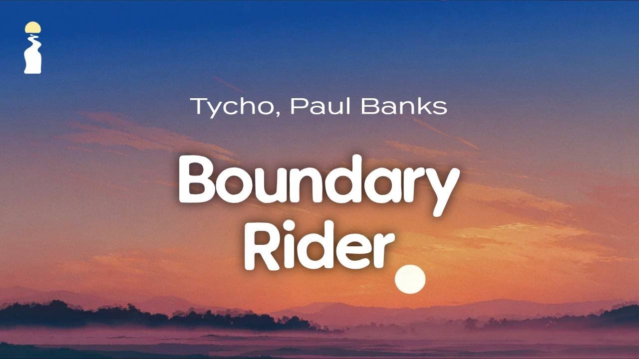Tycho, Paul Banks - Boundary Rider // Lyrics
