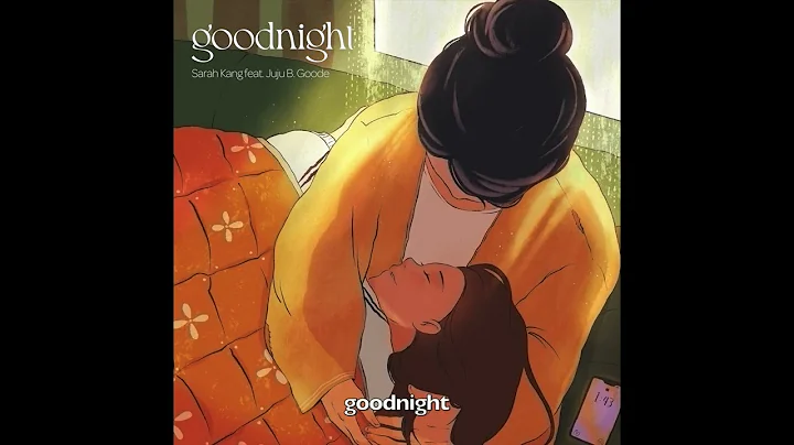 goodnight (feat. Juju B. Goode) by Sarah Kang [off...
