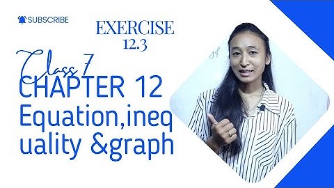 CLASS 7 || EQUATION, INEQUALITY & GRAPH || CHAPTER 12 || EXERCISE 12.3 ||