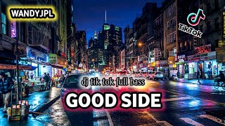 DJ GOOD SIDE REMIX FULL BASS || DJ TIK TOK VIRAL ( Wandyjpl Remix )