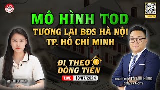MÔ HÌNH TOD: TƯƠNG LAI BẤT ĐỘNG SẢN HÀ NỘI \& TP. HỒ CHÍ MINH | #ĐTDT 10\/07\/2024