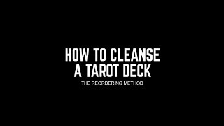 How to Cleanse Tarot Cards - The Re-Ordering Method
