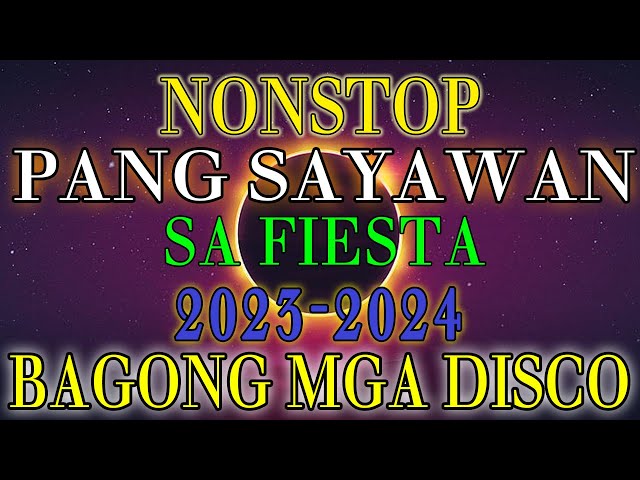 NONSTOP REMIX PANG SAYAWAN SA FIESTA 2023   2024   BAGONG MGA DISCO MIX 2023   VIRAL NONSTOP class=