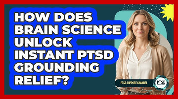 How Does Brain Science Unlock Instant PTSD Grounding Relief? - PTSD Support Channel
