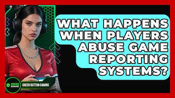 What Happens When Players Abuse Game Reporting Systems? - Green Button Gaming