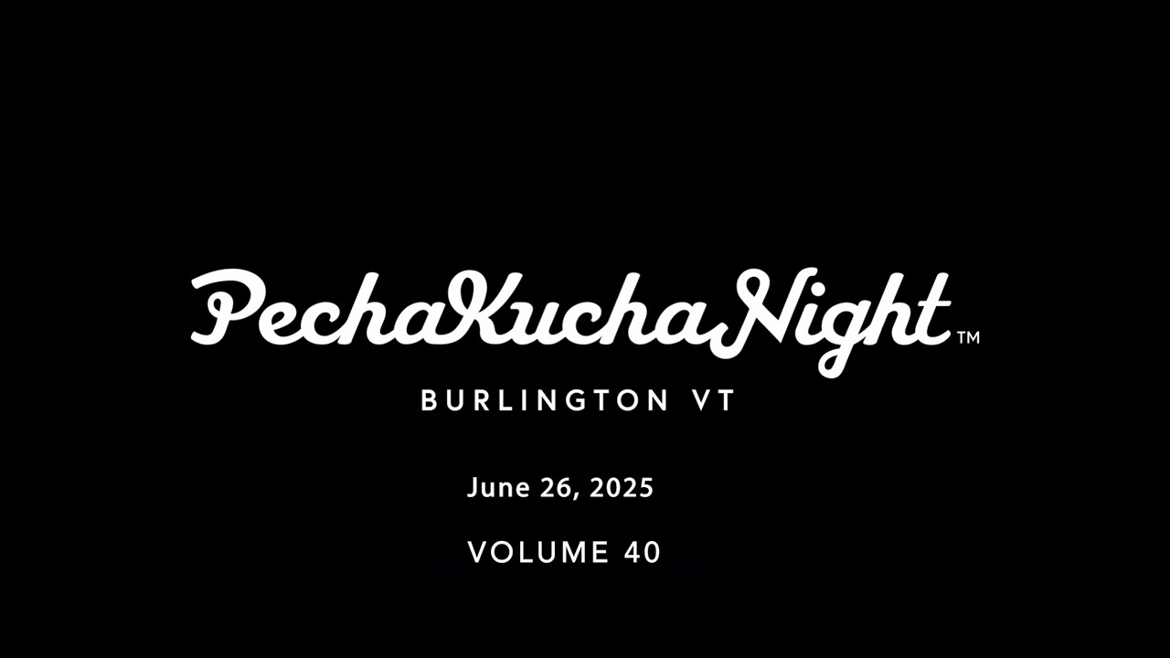PechaKucha Night Burlington, vol. 40