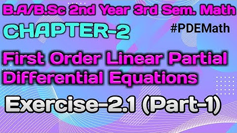 Exercise 2.1 First Order Linear Partial Differential Equations |Ch-2 PDE Math|Ba/BSc 3rd Sem|Part-1