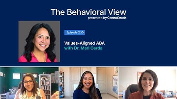 The Behavioral View Episode 2.10: Values-Aligned ABA with Mari Cerda
