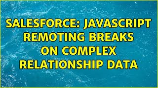 Salesforce: Javascript Remoting breaks on complex relationship data (2 Solutions!!)