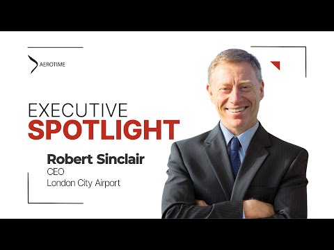 Executive Spotlight: interview with Robert Sinclair, London City Airport CEO