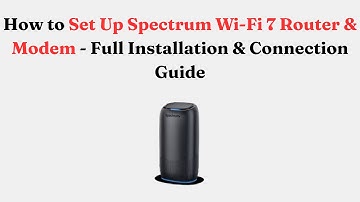 How to Set Up Spectrum Wi-Fi 7 Router & Modem - Full Installation & Connection Guide