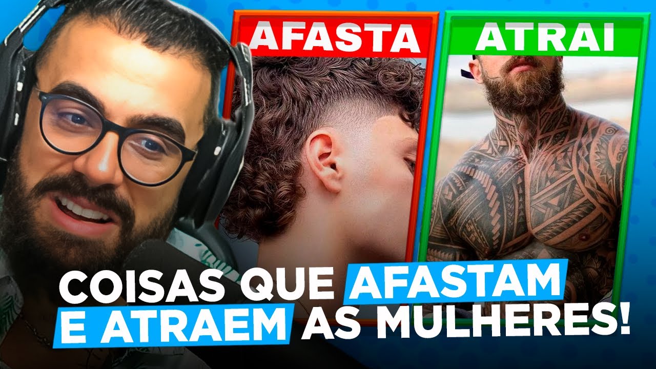 37 coisas que ATRAEM ou AFASTAM MULHERES