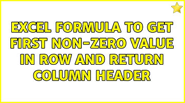 Excel Formula To Get First Non-Zero Value in Row and Return Column Header (3 Solutions!!)