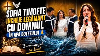 Sunt iertat acum - Sofia Timofte încheie legământ cu Domnul în apa botezului 🙏